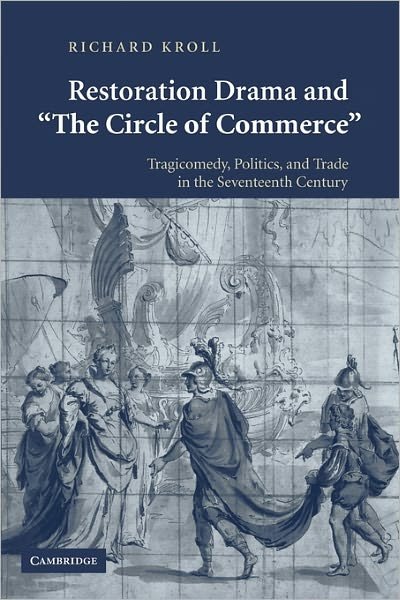 Cover for Kroll, Richard (University of California, Irvine) · Restoration Drama and 'The Circle of Commerce': Tragicomedy, Politics, and Trade in the Seventeenth Century (Paperback Bog) (2011)