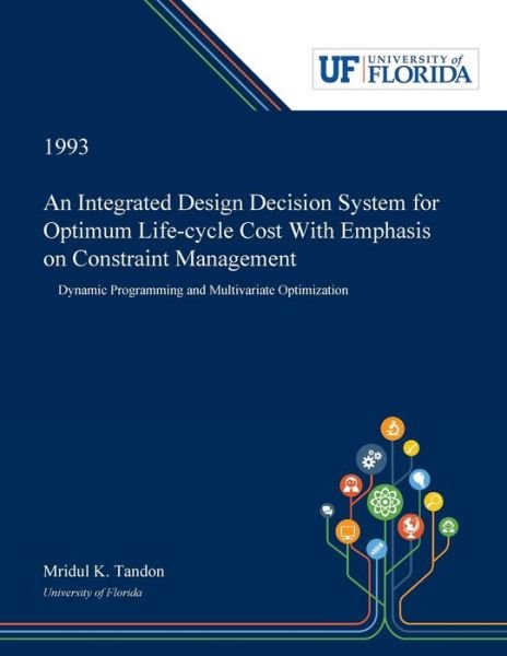 Cover for Mridul Tandon · An Integrated Design Decision System for Optimum Life-cycle Cost With Emphasis on Constraint Management Dynamic Programming and Multivariate Optimization (Paperback Book) (2019)