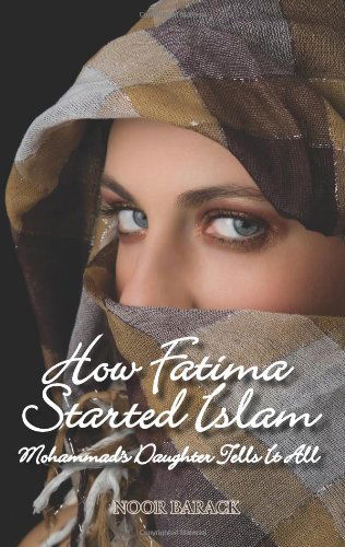 Cover for Noor Barack · How Fatima Started Islam: Mohammad's Daughter Tells It All (Pocketbok) (2009)