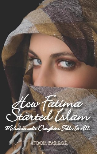 Cover for Noor Barack · How Fatima Started Islam: Mohammad's Daughter Tells It All (Paperback Bog) (2009)