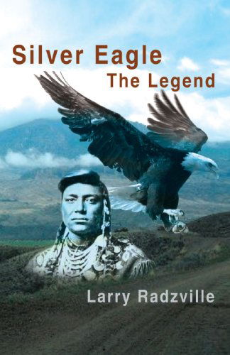 Cover for Larry Radzville · Silver Eagle: the Legend (Paperback Book) (2008)