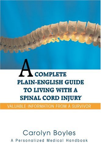 Cover for Carolyn Boyles · A Complete Plain-english Guide to Living with a Spinal Cord Injury: Valuable Information from a Survivor (Hardcover Book) (2007)