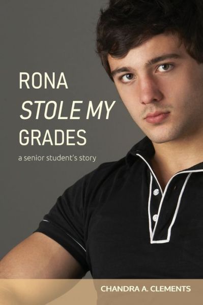 Cover for Chandra Clements · Rona Stole My Grades: A Senior Student's Story (Paperback Book) (2020)