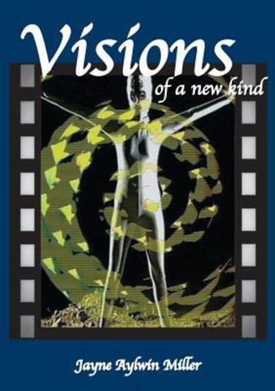 Visions of a New Kind - Jayne Miller (Jaynee) - Books - Publicious Pty Ltd - 9780648236900 - 2018