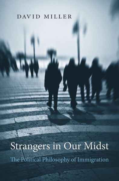 Cover for David Miller · Strangers in Our Midst: The Political Philosophy of Immigration (Hardcover bog) (2016)