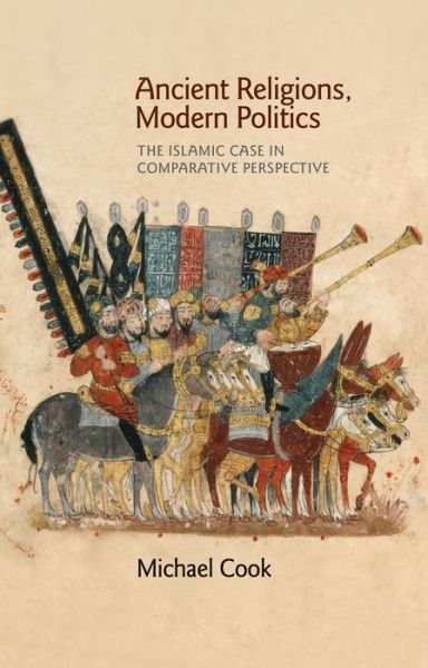 Cover for Michael A. Cook · Ancient Religions, Modern Politics: The Islamic Case in Comparative Perspective (Innbunden bok) (2014)