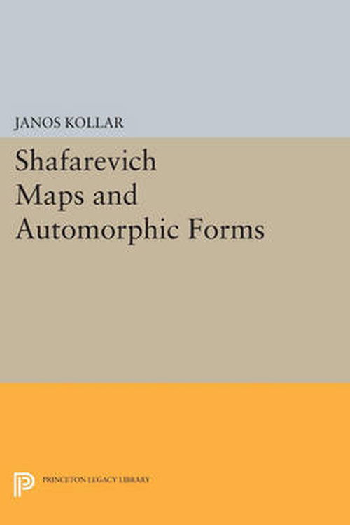 Cover for Janos Kollar · Shafarevich Maps and Automorphic Forms - Porter Lectures (Paperback Book) (2014)