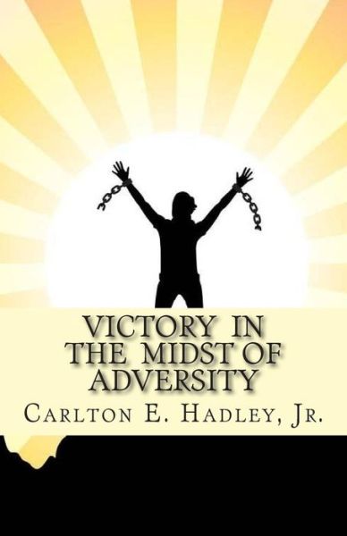 Cover for Carlton E Hadley Jr · Victory in the Midst of Adversity: Moving Forward in Difficult Times (Paperback Book) (2015)