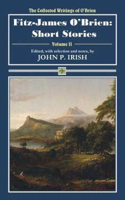 Fitz-James O'Brien - Fitz-James O'Brien - Bøger - Bit O'Irish Press - 9780692965900 - 17. december 2017