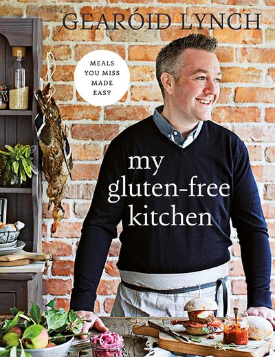 Cover for Gearoid Lynch · My Gluten-free Kitchen: Meals You Miss Made Easy (Innbunden bok) (2016)
