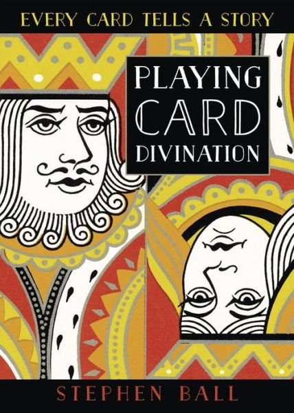 Cover for Stephen Ball · Playing Card Divination: Every Card Tells a Story (Paperback Bog) (2020)