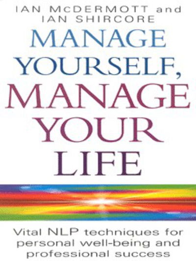 Cover for Ian McDermott · Manage Yourself, Manage Your Life: Vital NLP technique for personal well-being and professional success (Paperback Book) (1999)