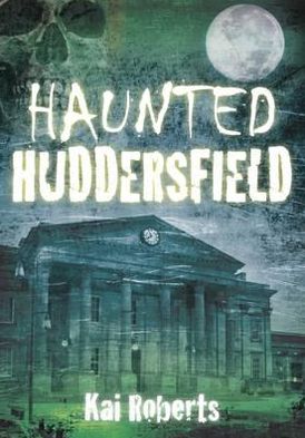 Cover for Kai Roberts · Haunted Huddersfield (Paperback Book) (2012)