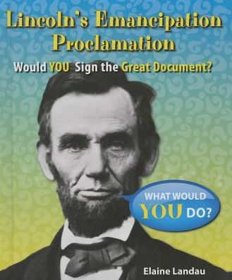 Cover for Elaine Landau · Lincoln's Emancipation Proclamation: Would You Sign the Great Document? (Hardcover Book) (2014)