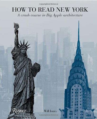 How to Read New York: a Crash Course in Big Apple Architecture - Will Jones - Bøger - Rizzoli - 9780789324900 - 21. februar 2012