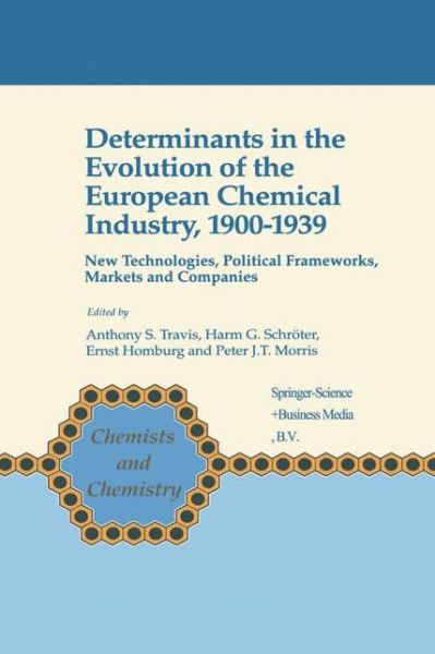 Cover for Anthony S Travis · Determinants in the Evolution of the European Chemical Industry, 1900-1939: New Technologies, Political Frameworks, Markets and Companies - Chemists and Chemistry (Closed) (Hardcover Book) (1998)