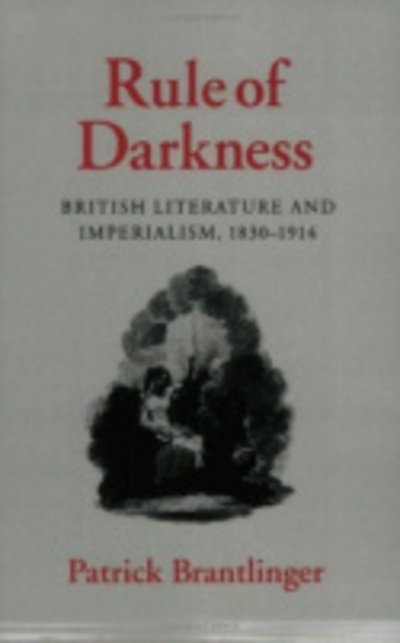 Rule of Darkness: British Literature and Imperialism, 1830–1914 - Patrick Brantlinger - Livros - Cornell University Press - 9780801420900 - 24 de fevereiro de 1988