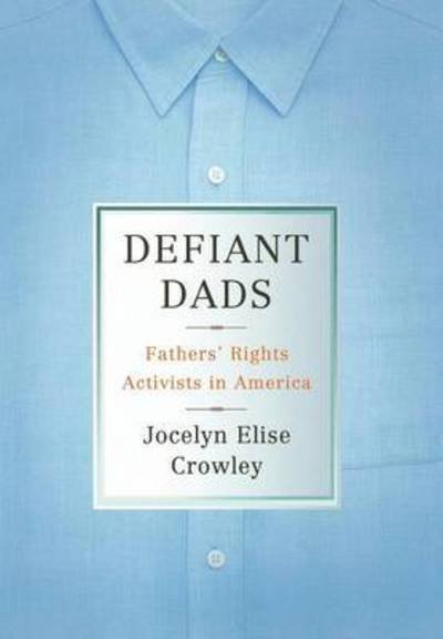 Cover for Jocelyn Elise Crowley · Defiant Dads: Fathers' Rights Activists in America (Gebundenes Buch) (2008)