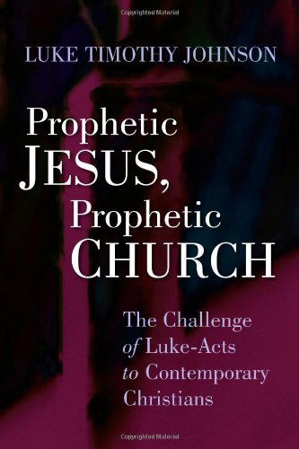 Prophetic Jesus, Prophetic Church: The Challenge of Luke-Acts to Contemporary Christians - Luke Timothy Johnson - Books - William B Eerdmans Publishing Co - 9780802803900 - September 12, 2011