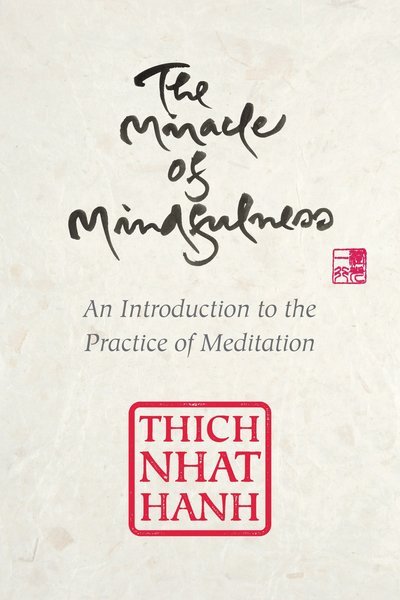 The Miracle of Mindfulness, Gift Edition : An Introduction to the Practice of Meditation - Thich Nhat Hanh - Boeken - Beacon Press - 9780807064900 - 25 oktober 2016