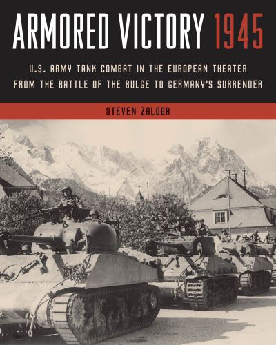 Cover for Steven Zaloga · Armored Victory 1945: U.S. Army Tank Combat in the European Theater from the Battle of the Bulge to Germany's Surrender (Paperback Bog) (2022)