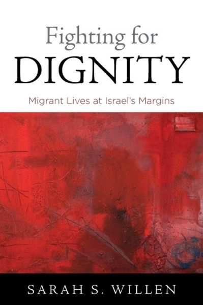 Cover for Sarah S. Willen · Fighting for Dignity: Migrant Lives at Israel's Margins - Contemporary Ethnography (Paperback Book) (2021)