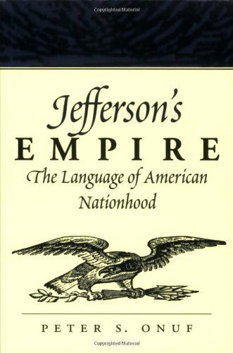 Jefferson's Empire: The Language of American Nationhood - Jeffersonian America - Peter S. Onuf - Books - University of Virginia Press - 9780813920900 - March 29, 2000