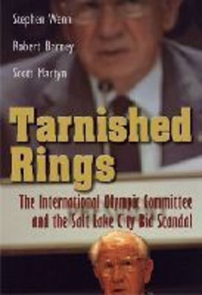 Cover for Stephen Wenn · Tarnished Rings: The International Olympic Committee and the Salt Lake City Bid Scandal - Sports and Entertainment (Hardcover Book) (2011)
