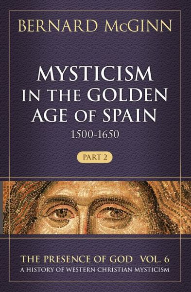 Cover for Bernard McGinn · Mysticism in the Golden Age of Spain (1500-1650) (Hardcover Book) (2017)