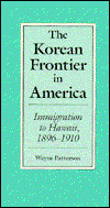 Cover for Wayne Patterson · The Korean Frontier in America: Immigration to Hawaii, 1896-1910 (Hardcover Book) (1988)