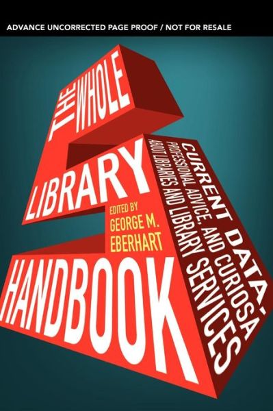 The Whole Library Handbook: Current Data, Professional Advice and Curiosa - George M Eberhart - Books - American Library Association - 9780838910900 - May 1, 2013
