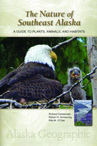 The Nature of Southeast Alaska: A Guide to Plants, Animals, and Habitats - Alaska Geographic - Richard Carstensen - Books - Graphic Arts Center Publishing Co - 9780882409900 - March 3, 2014