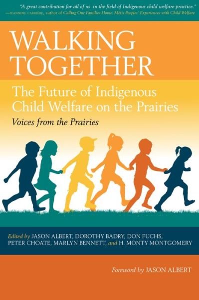 Walking Together: The Future of Indigenous Child Welfare on the Prairies - Jason Albert - Książki - University of Regina Press - 9780889778900 - 17 września 2022