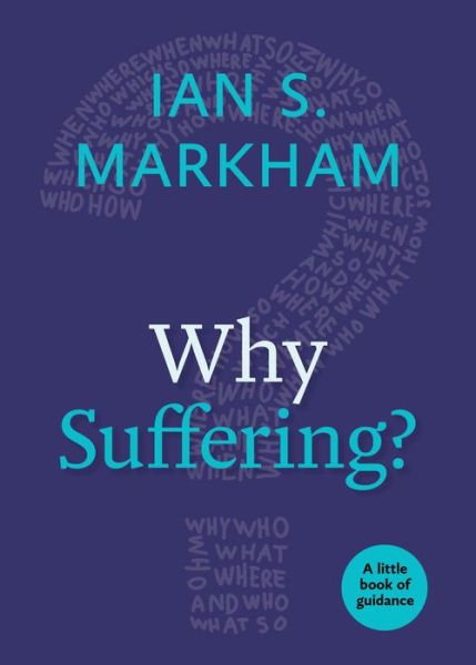 Cover for Markham, The Very Rev. Ian S., PhD · Why Suffering? - Little Books of Guidance (Paperback Book) (2018)