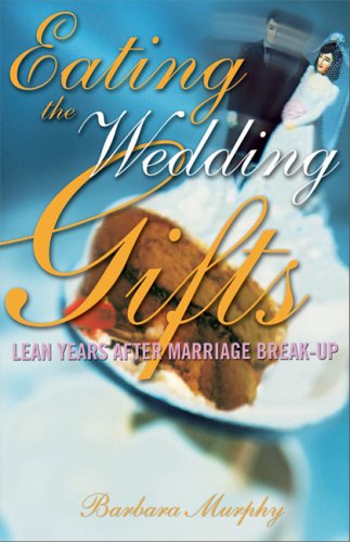 Cover for Barbara Murphy · Eating the Wedding Gifts: Lean Years After Marriage Break-up (Paperback Book) (2005)