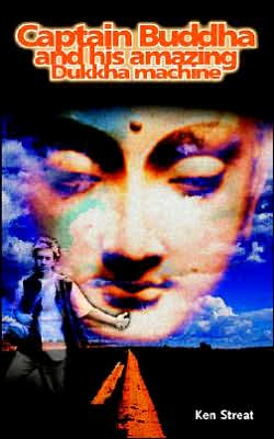 Cover for Ken Streat · Captain Buddha and His Amazing Dukkha Machine: A Seven Year Journey (Paperback Book) (2005)