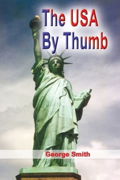 The USA by Thumb - George Smith - Böcker - George Smith - 9780956184900 - 16 mars 2009