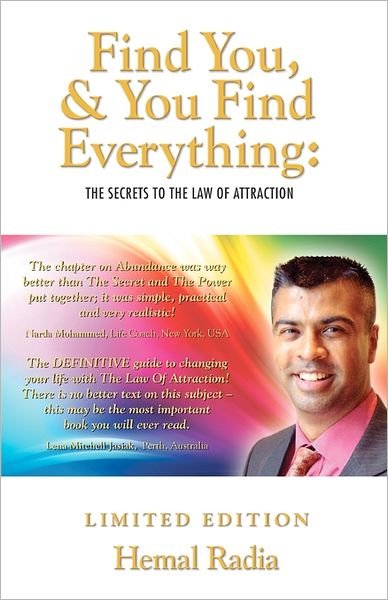 Cover for Hemal Radia · Find You, and You Find Everything: the Secrets to the Law of Attraction (Taschenbuch) [Limited edition] (2011)