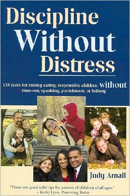 Cover for Arnall, Judy, BA · Discipline without Distress: 135 Tools for Raising Caring, Responsible Children without Time-Out, Spanking, Punishment or Bribery: 2nd Edition (Paperback Book) [2 Revised edition] (2008)