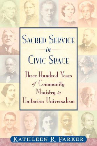 Cover for Kathleen R. Parker · Sacred Service in Civic Space: Three Hundred Years of Community Ministry in Unitarian Universalism (Paperback Book) (2007)