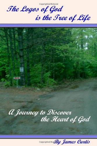 The Logos of God is the Tree of Life: a Journey to Discover the Heart of God - James Curtis - Bøker - His Word Publishing - 9780982712900 - 6. mai 2010