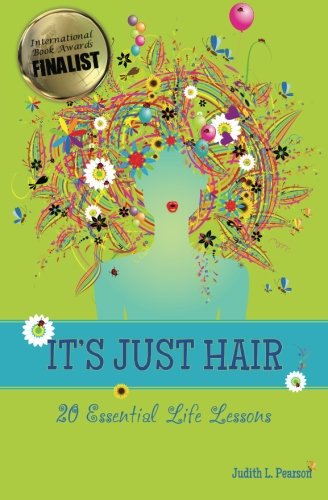 It's Just Hair: 20 Essential Life Lessons (Volume 1) - Judith L Pearson - Książki - Courage Concepts - 9780985092900 - 21 lutego 2012