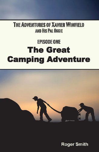 Cover for Roger Smith · The Adventures of Xavier Winfield and His Pal Oggie, The Great Camping Adventure (Paperback Book) [Soft Cover edition] (2013)