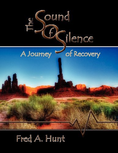 The Sound of Silence: a Journey of Recovery - Fred A. Hunt - Bøger - Another24.org - 9780985993900 - 3. august 2012