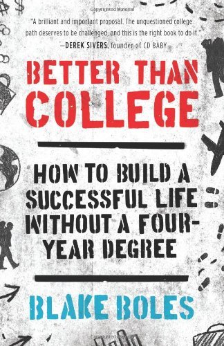 Cover for Blake Boles · Better Than College: How to Build a Successful Life Without a Four-year Degree (Paperback Bog) [First edition] (2012)