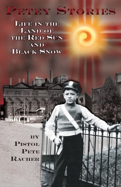Cover for Pistol Peter Racher · Petey Stories: Life in the Land of the Red Sun and Black Snow (Paperback Book) (2014)