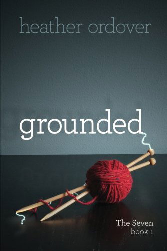 Grounded: the Seven, Book 1 (Volume 1) - Heather Ordover - Books - Crafting a Life Books - 9780989896900 - October 1, 2013