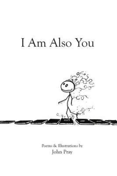 I Am Also You - John Pray - Books - Void - 9780990504900 - July 3, 2016