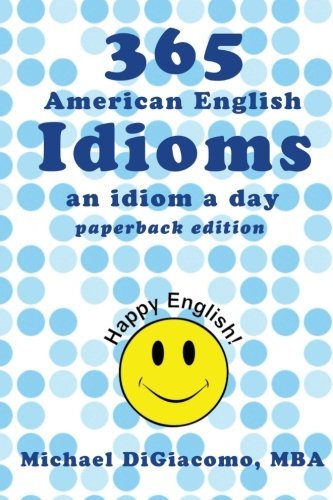 Cover for Michael Digiacomo · 365 American English Idioms: an Idiom a Day (Paperback Book) (2014)