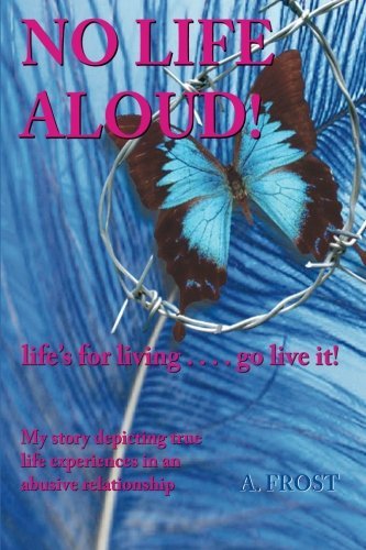 No Life Aloud: Life's for Living...go Live It! - Ms a H Frost - Libros - Nielson - 9780992836900 - 19 de marzo de 2014